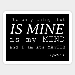 Stoic Quote – the Only Thing That Is Mine Is My Mind and I Am It’s Master – Epictetus Magnet